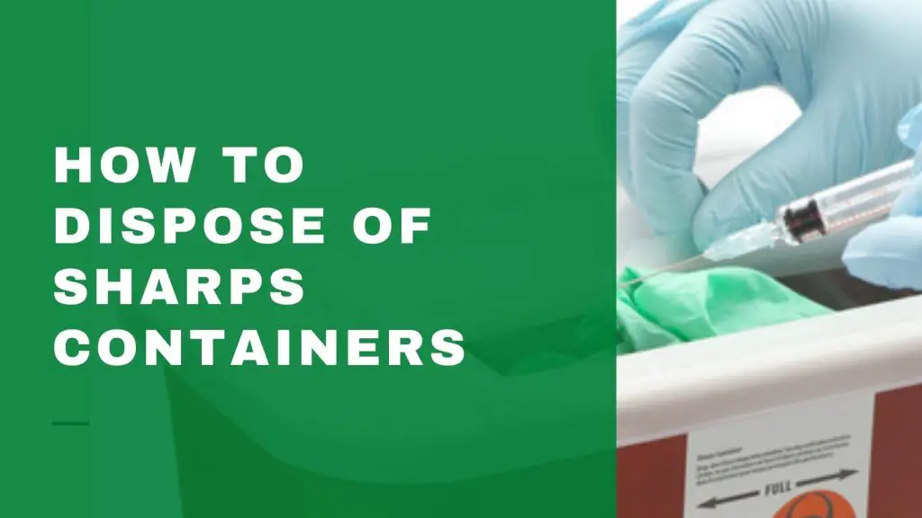 How To Dispose Of Sharps Containers [7Step Guide]