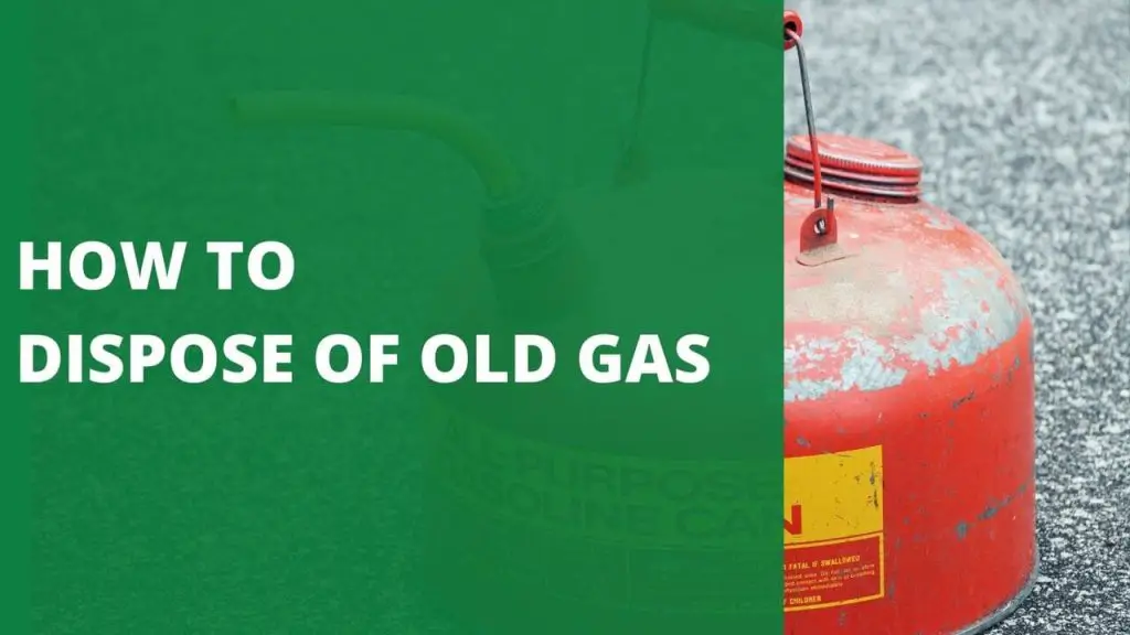 HOW TO DISPOSE OF OLD GAS