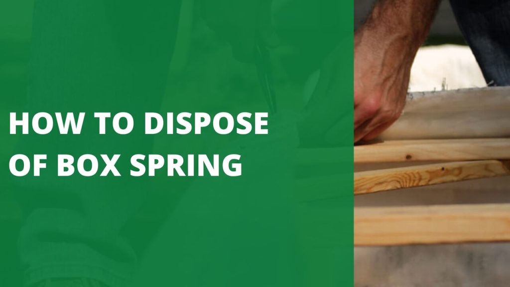 how-to-dispose-of-box-spring-6-best-ways