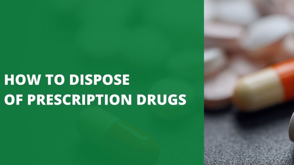 How to Dispose of Prescription Drugs: 5 Best Disposal Options